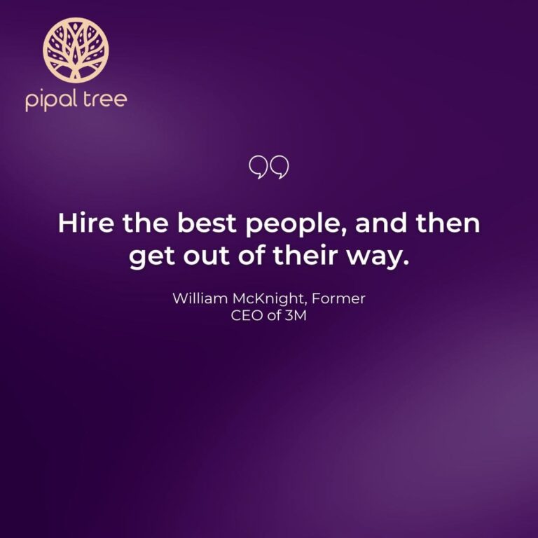 “Hire the best people, and then get out of their way.” – William McKnight, Former CEO of 3M.